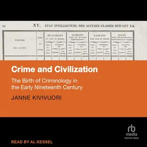 Crime and Civilization: The Birth of Criminology in the Early Nineteenth Century [Audiobook]