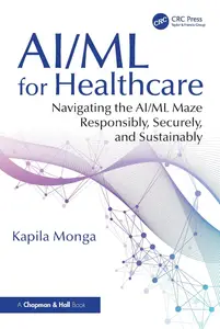 AI/ML for Healthcare: Navigating the AI/ML Maze Responsibly, Securely, and Sustainably