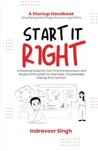 Start It Right : A Systematic Go-to Handbook for First-time Startup Entrepreneurs