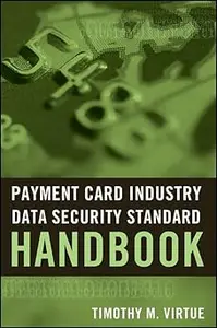 Payment Card Industry Data Security Standard Handbook