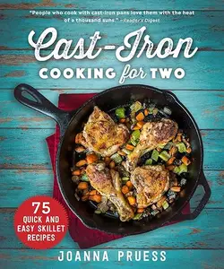 Cast-Iron Cooking for Two: 75 Quick and Easy Skillet Recipes (Repost)