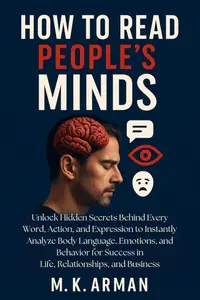 How to Read People’s Minds: Unlock Hidden Secrets Behind Every Word, Action