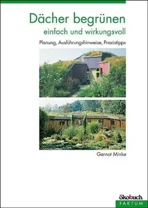 Dächer begrünen einfach und wirkungsvoll - Planung, Ausführungshinweise, Praxistipps