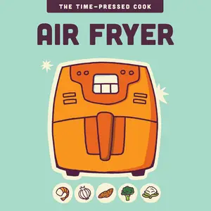 Air Fryer (The Time-Pressed Cook)