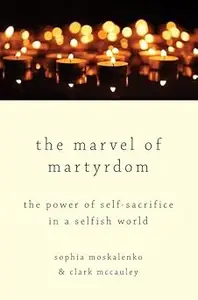 The Marvel of Martyrdom: The Power of Self-Sacrifice in a Selfish World