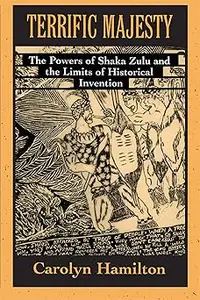 Terrific Majesty: The Powers of Shaka Zulu and the Limits of Historical Invention