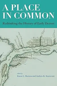 A Place in Common: Rethinking the History of Early Detroit