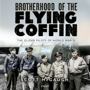 Brotherhood of the Flying Coffin: The Glider Pilots of World War II
