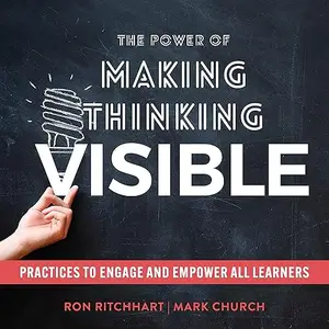 The Power of Making Thinking Visible: Practices to Engage and Empower All Learners [Audiobook]