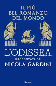 Nicola Gardini - Il più bel romanzo del mondo. L'Odissea raccontata da Nicola Gardini