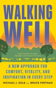 Walking Well: A New Approach for Comfort, Vitality, and Inspiration in Every Step