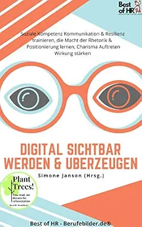 Digital sichtbar werden & überzeugen: Incl. Bonus – Soziale Kompetenz Kommunikation & Resilienz trainieren, die Macht der