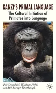 Kanzi's Primal Language: The Cultural Initiation of Primates into Language (Repost)