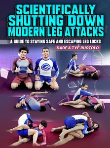 Scientifically Shutting Down Modern Leg Attacks: A Guide to Staying Safe and Escaping Leg Locks