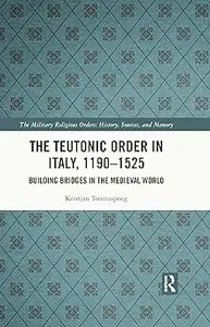 The Teutonic Order in Italy, 1190-1525