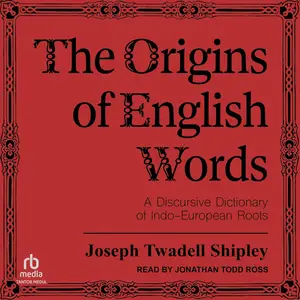 The Origins of English Words: A Discursive Dictionary of Indo-European Roots