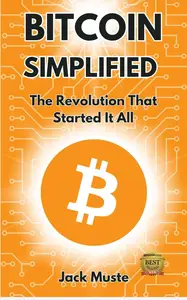 Bitcoin Simplified: The Revolution That Started It All