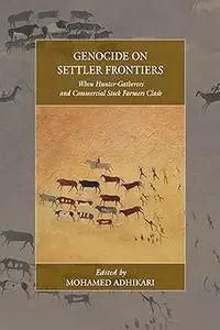 Genocide on Settler Frontiers: When Hunter-Gatherers and Commercial Stock Farmers Clash