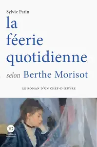 Sylvie Patin, "La féerie quotidienne selon Berthe Morisot"