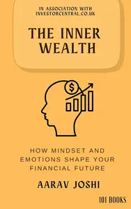 The Inner Wealth: How Mindset and Emotions Shape Your Financial Future