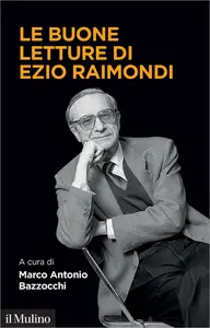 Le buone letture di Ezio Raimondi - Marco Antonio Bazzocchi