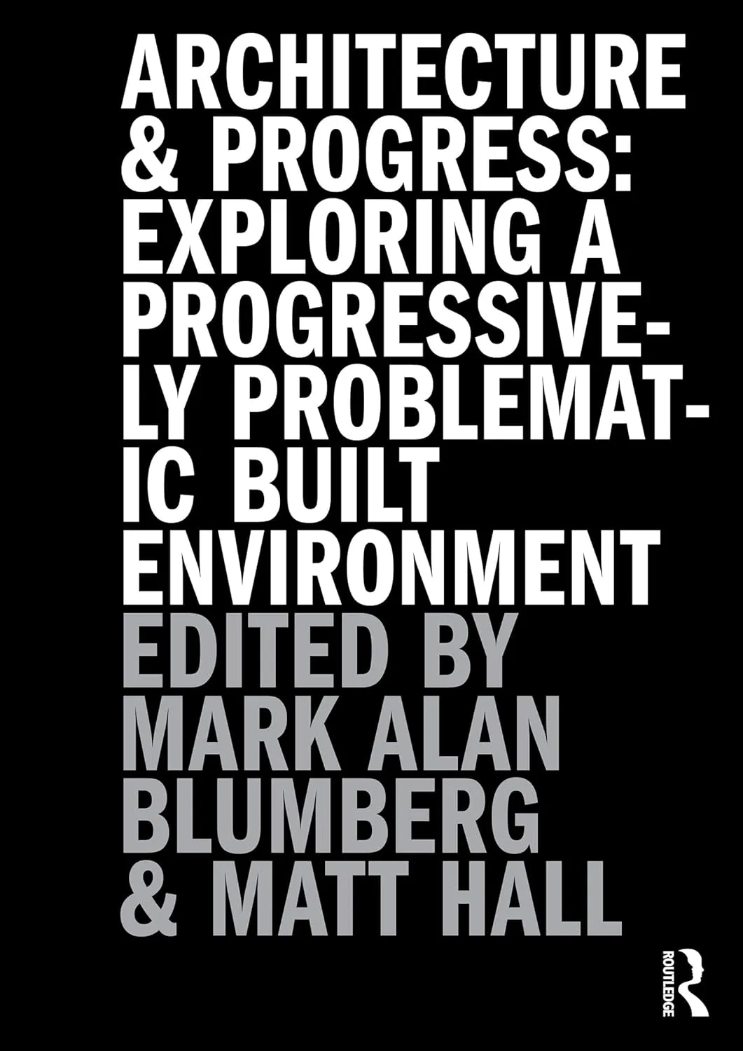 Architecture and Progress: Exploring a Progressively Problematic Built Environment