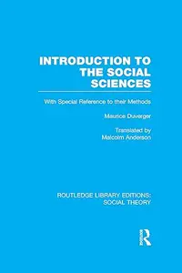 Introduction to the Social Sciences (RLE Social Theory): With Special Reference to their Methods