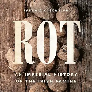 Rot: An Imperial History of the Irish Famine [Audiobook]