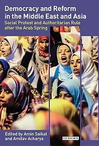 Democracy and Reform in the Middle East and Asia: Social Protest and Authoritarian Rule after the Arab Spring