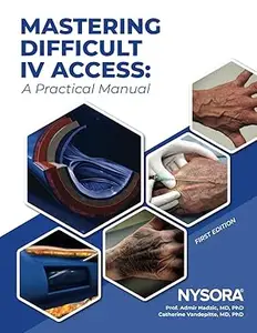 Mastering Difficult IV Access - a Practical Manual