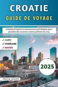 Tricia Julius, "Croatie guide ge voyage 2025"