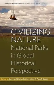 Civilizing Nature: National Parks in Global Historical Perspective