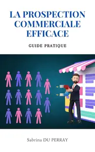 La Prospection Commerciale Efficace (French Edition)