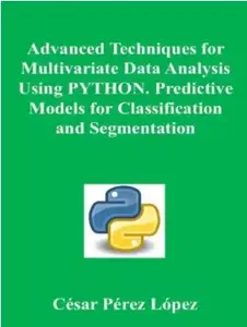 Advanced Techniques for Multivariate Data Analysis Using PYTHON. Predictive Models for Classification and Segmentation