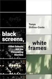 Black Screens, White Frames: Gilles Deleuze and the Filmmaking Machine