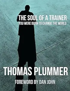 The Soul of a Trainer: You Were Born to Change the World