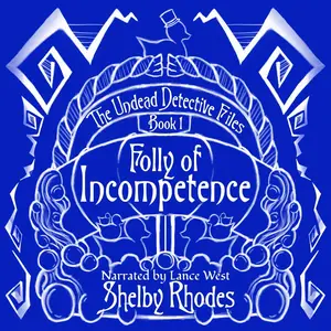 Folly of Incompetence: The Undead Detective Files