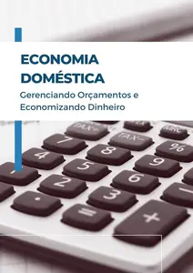 Economia Doméstica: Gerenciando Orçamentos e Economizando Dinheiro (Portuguese Edition)
