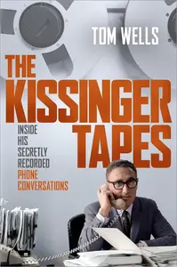 The Kissinger Tapes: Inside His Secretly Recorded Phone Conversations