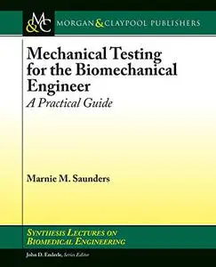 Mechanical Testing for the Biomechanics Engineer: A Practical Guide