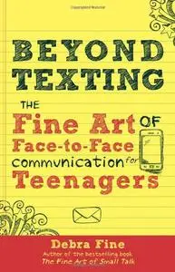 Beyond Texting: The Fine Art of Face-to-Face Communication for Teenagers