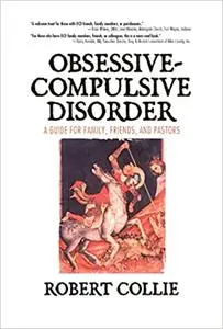 Obsessive-Compulsive Disorder: A Guide for Family, Friends, and Pastors