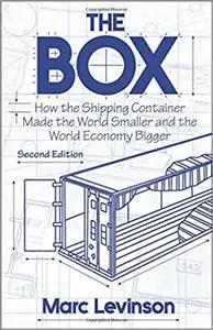 The Box: How the Shipping Container Made the World Smaller and the World Economy Bigger - Second Edition