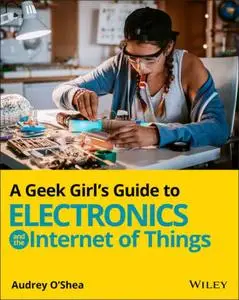A Geek Girl's Guide to Electronics and the Internet of Things