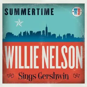 Willie Nelson - Summertime: Willie Nelson Sings Gershwin (2016)