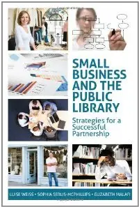 Small Business and the Public Library: Strategies for a Successful Partnership (ALA Editions) (repost)