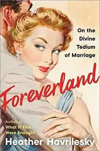 Foreverland: On the Divine Tedium of Marriage