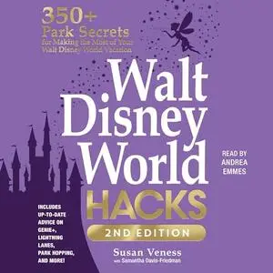 Walt Disney World Hacks: 2nd Edition: 350+ Park Secrets for Making the Most of Your Walt Disney World Vacation [Audiobook]