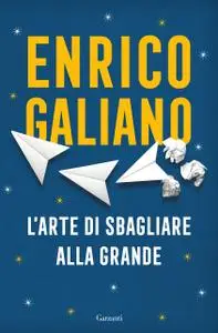 Enrico Galiano - L’arte di sbagliare alla grande