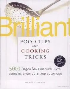 Brilliant Food Tips and Cooking Tricks: 5,000 Ingenious Kitchen Hints, Secrets, Shortcuts, and Solutions